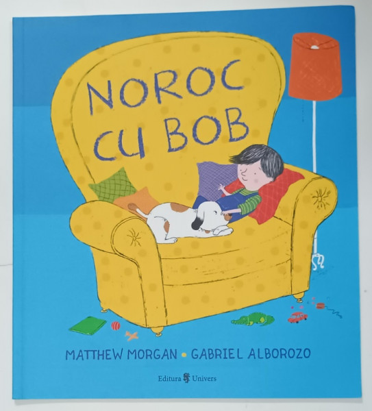 NOROC CU BOB de MATTHEW MORGAN , ilustratii de GABRIEL  ALBOROZO , 2020