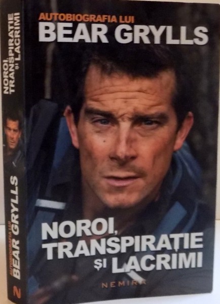 NOROI, TRANSPIRATIE SI LACRIMI de BEAR GRYLLS , 2015