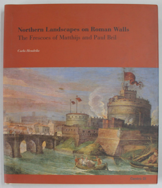 NORTHERN LANDSCAPES ON ROMAN WALLS , THE FRESCOES OF MATTHIJS AND PAUL BRIL by CARLA HENDRICKS , 2003