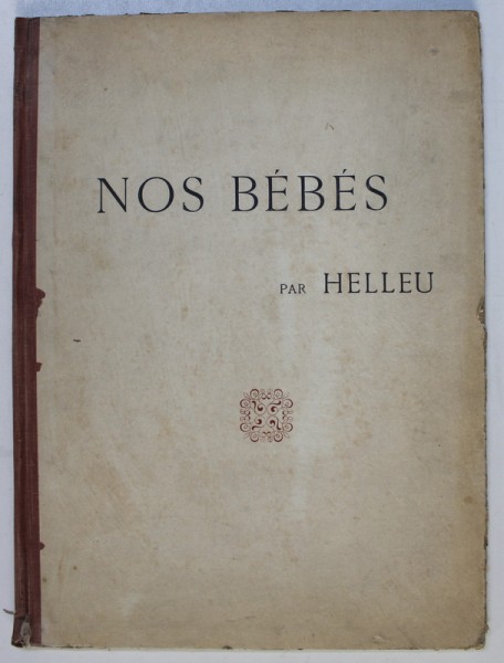 NOS BEBES par HELLEU , MAPA  CU REPRODUCERI DUPA LUCRARILE AUTORULUI , EDITIE INTERBELICA