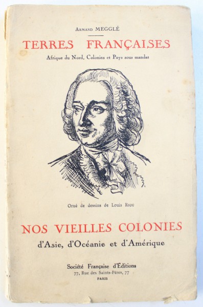 NOS VIEILLES COLONIES D 'ASIE , D' OCEANIE ET D' AMERIQUE par ARMAND MEGGLE , orne de dessins de LOUIS RIOU , 1931, EDITIE NUMEROTATA*