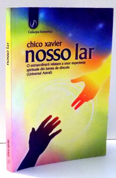 NOSSOLAR , O EXTRAORDINARA RELATARE A UNOR EXPERIENTE SPIRITUALE DIN LUMEA DE DINCOLO de CHICO XAVIER , 2011
