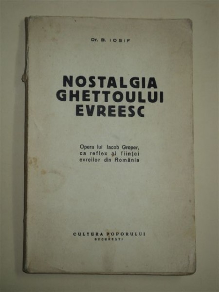 NOSTALGIA GHETTOULUI EVREESC, B. IOSIF, BUCURESTI 1934