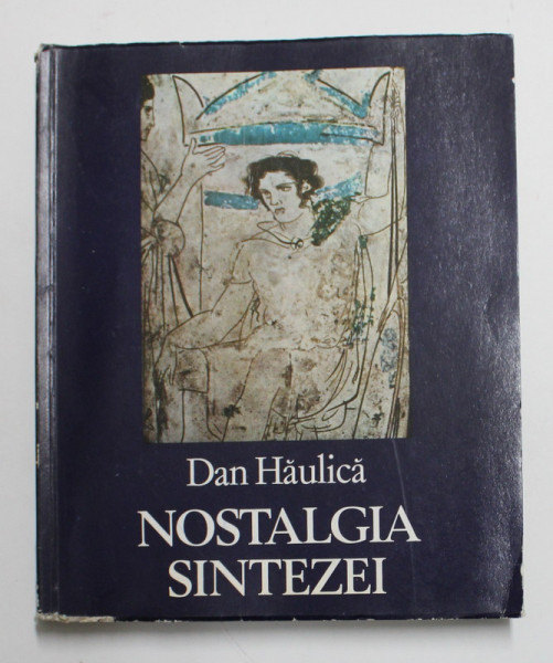 NOSTALGIA SINTEZEI de DAN HAULICA , 1984 , DEDICATIE *