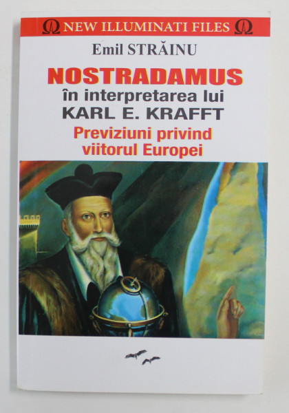 NOSTRADAMUS IN INTERPRETAREA LUI KARL E . KRAFFT - PREVIZIUNI PRIVIND VIITORUL EUROPEI de EMIL STRAINU , 2017