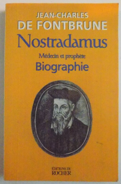 NOSTRADAMUS , MEDECIN ET PROPHETE BIOGRAPHIE par JEAN - CHARLES DE FONTBRUNE , 2000