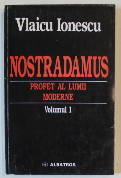 NOSTRADAMUS , PROFET AL LUMII MODERNE de VLAICU IONESCU , VOLUMUL I , 1999 , DEDICATIE *