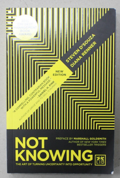 NOT KNOWING , THE ART OF TURNING UNCERTAINTY INTO OPPORTUNITY by STEVEN D 'SOUZA and DIANA RENNER , 2016