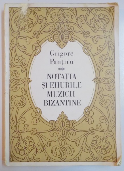 NOTATIA SI EHURILE MUZICII BIZANTINE de GRIGORE PANTIRU , 1971