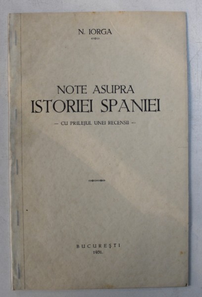 NOTE ASUPRA ISTORIEI SPANIEI - CU PRILEJUL UNEI RECENSII de N . IORGA , 1931