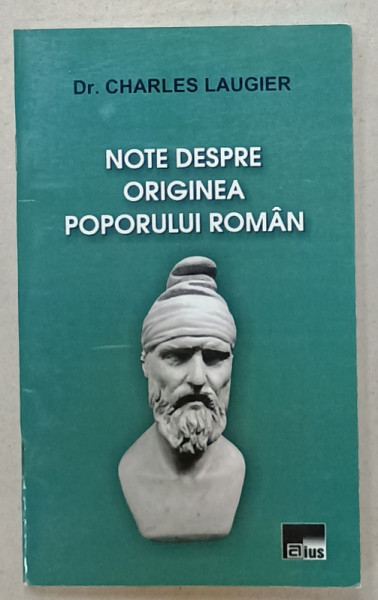 NOTE DESPRE ORIGINEA POPORULUI ROMAN de Dr. CHARLES LAUGIER , 2012