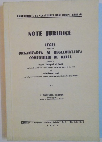 NOTE JURIDICE LA LEGEA PENTRU ORGANIZAREA SI REGLEMENTAREA COMERTULUI DE BANCA de I.POPESCU-ALBOTA, 1942