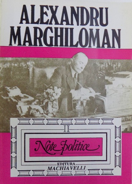 NOTE POLITICE de ALEXANDRU MARGHILOMAN , VOL. II : ROMANIA SI PRIMUL RAZBOI MONDIAL ( 1914 - 1919) , RAZBOIUL (1916 - 1917) , editie de STELIAN NEAGOE , 1994
