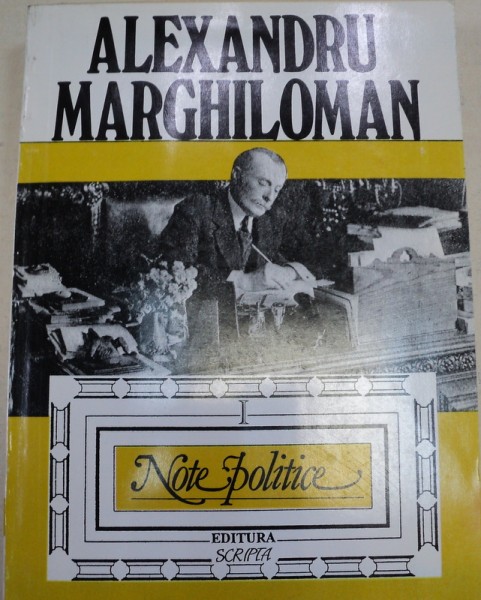 NOTE POLITICE VOLUMUL 1-ALEXANDRU MARGHILOMAN