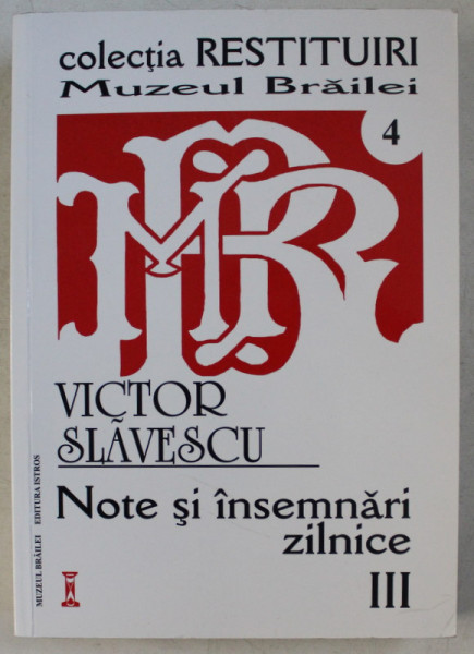 NOTE SI INSEMNARI ZILNICE , ( 1 IANUARIE 1940 - 31 DECEMBRIE 1944 ) , VOLUMUL III de VICTOR SLAVESCU , 2013