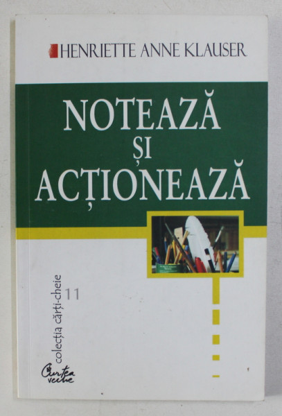 NOTEAZA SI ACTIONEAZA de HENRIETTE ANNE KLAUSER , 2003