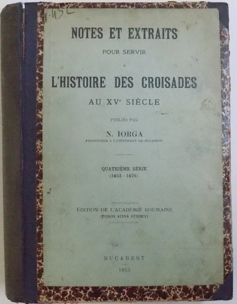 NOTES ET EXTRAITS POUR SERVIR A L ' HISTOIRE DES CROISADES AU XV e SIECLE publies par N. IORGA  -  , SERIE IV, V, VI ,  COLEGAT DE TREI VOLUME  , 1915 - 1916                               1915