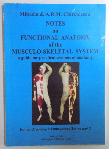NOTES ON FUNCTIONAL ANATOMY OF THE MUSCULO - SKELETAL SYSTEM  by  MIHAELA CHIRCULESCU , 2010