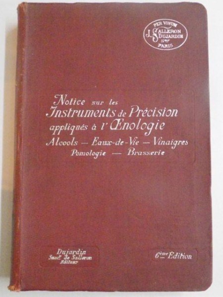NOTICE SUR LES INSTRUMENTS DE PRECISION APPLIQUES A L' AENOLOGIE A LA POMOLOGIE ET A LA BRASSERIE , SIXIEME EDITION de JULES DUJARDIN , 1928