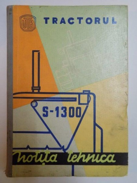 NOTITA TEHNICA A TRACTORULUI S - 1300 , EDITIA A II -A , 1967