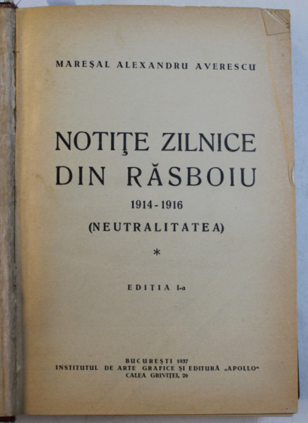 NOTITE ZILNICE DIN RASBOIU de MARESAL ALEXANDRU AVERESCU , VOLUMELE I - II / RECENZIA  ' NOTITELOR ZILNICE DIN RAZBOIUL 1916 - 1918 ' de GEORGE G. COANDA , COLEGAT DE TREI CARTI , 1937