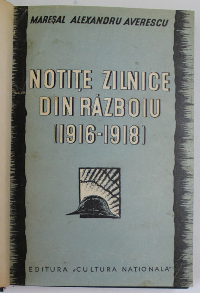 NOTITE ZILNICE DIN RAZBOIU (1916- 1918 ) , EDITIA A II A - MARESAL ALEXANDRU AVERESCU