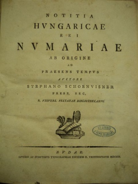 Notitia Hungaricae rei Numariae ab origine ad praesens tempus auctore Stephano Schoenvisner, Budae. Buda, 1801 ex libris Papiu Ilarian