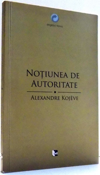 NOTIUNEA DE AUTORITATE de ALEXANDRE KOJEVE , 2012