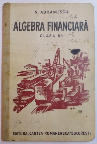 NOTIUNI DE ALGEBRRA FINANCIARA de N. ABRAMESCU PENTRU CLASA A 6 A LICEALA SI CLASA A II A COMERCIALA SUPERIOARA , EDITIA I , 1935