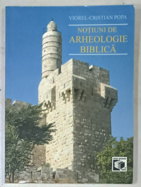 NOTIUNI DE ARHEOLOGIE BIBLICA de VIOREL - CRISTIAN POPA , 2011