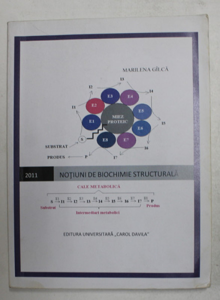 NOTIUNI DE BIOCHIMIE STRUCTURALA de MARILENA GILCA , 2011 , PREZINTA SUBLINIERI CU PIXUL