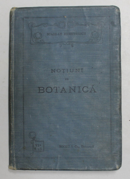 NOTIUNI DE BOTANICA PENTRU CLASA A VI A SECUNDARA de SCARLAT DEMETRESCU , 1916 , PREZINTA SUBLINIERI