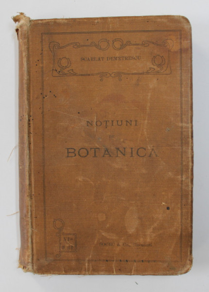 NOTIUNI DE BOTANICA PENTRU CLASA VI -A SECUNDARA de SCARLAT S. DEMETRESCU , 1914 , PREZINTA URME DE UZURA , PREZINTA PETE SI SUBLINIERI CU CREIONUL * , LEGATURA  ORIGINALA DE EDITURA