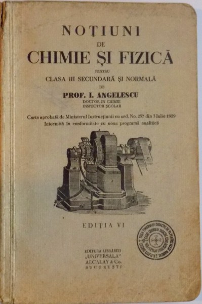 NOTIUNI DE CHIMIE SI FIZICA PENTRU CLASA III SECUNDARA SI NORMALA, EDITIA A VI - A de PROF. I. ANGELESCU, 1929