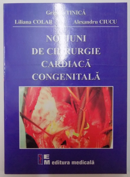NOTIUNI DE CHIRURGIE CARDIACA CONGENITALA de GRIGORE TINICA...ALEXANDRU CIUCU 2005