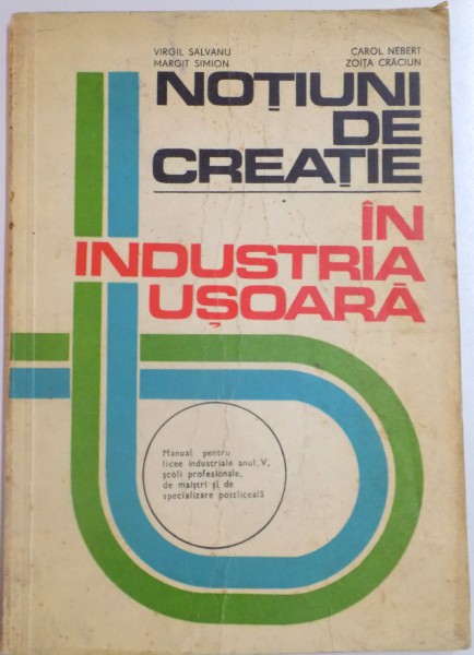 NOTIUNI DE CREATIE IN INDUSTRIA USOARA de VIRGIL SALVANU..ZOITA CRACIUN , 1977