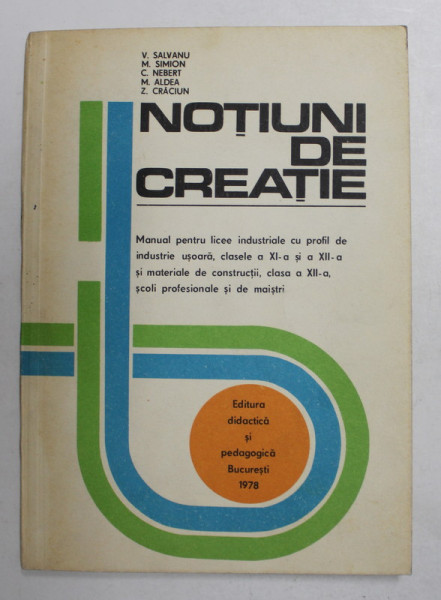 NOTIUNI DE CREATIE - MANUAL PENTRU LICEE INDUSTRIALE ...CLASELE XI si XII de V. SALVANU ...Z. CRACIUN , 1978