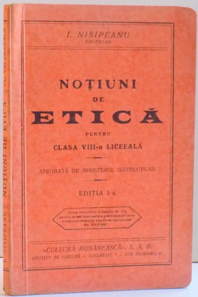 NOTIUNI DE ETICA PENTRU CLASA VIII-A LICEEALA , EDITIA I-A , DE I. NISIPEANU , 1935 , CONTINE SUBLINIERI IN TEXT