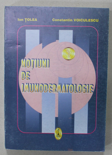 NOTIUNI DE IMUNODERMATOLOGIE de ION TOLEA si CONSTANTIN VOICULESCU , 1997