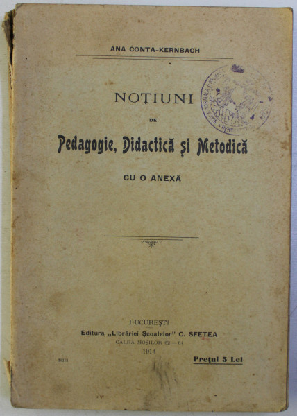 NOTIUNI DE PEDAGOGIE , DIDACTICA SI METODICA de ANA CONTA - KERNBACH , 1914 , PREZINTA HALOURI DE APA *