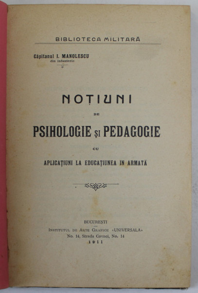 NOTIUNI DE PSIHOLOGIE SI PEDAGOGIE CU APLICATIUNI LA EDUCATIUNEA IN ARMATA de CAPITANUL I. MANOLESCU , 1911, PREZINTA SUBLINIERI SI INSEMNARI CU CREIONUL *