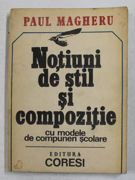 NOTIUNI DE STIL SI COMPOZITIE - CU MODELE DE COMPUNERI SCOLARE de PAUL MAGHERU , 1991