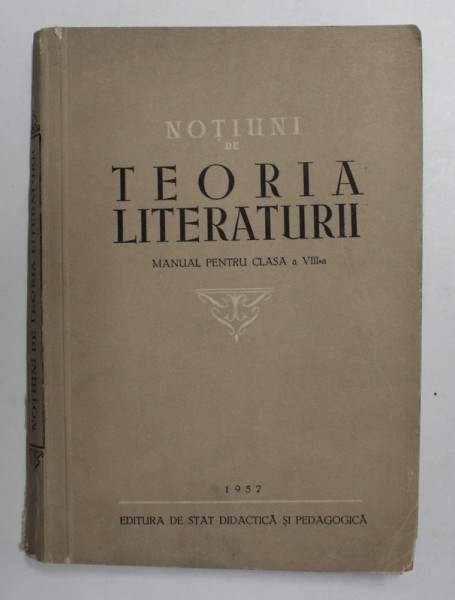 NOTIUNI DE TEORIA LITERATURII , MANUAL PENTRU CLASA A - VIII -A , 1957