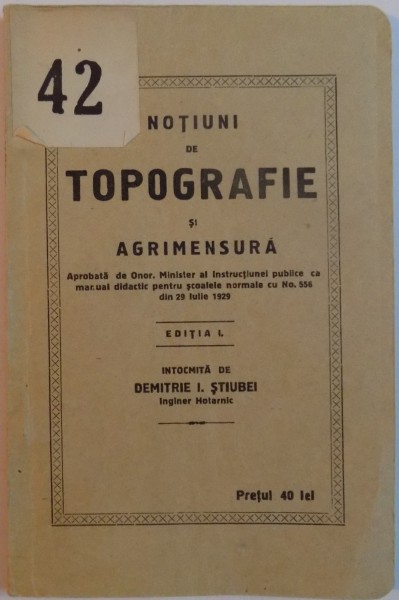 NOTIUNI DE TOTPOGRAFIE SI AGRIMENSURA INTOCMITA de DEMITRIE I. STIUBEI , EDITIA I ,1929