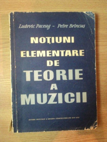 NOTIUNI ELEMENTARE DE TEORIE A MUZICII de LUDVIC PACEAG , PETRE BRINCUS , 1961 , LIPSA PAGINA DE TITLU