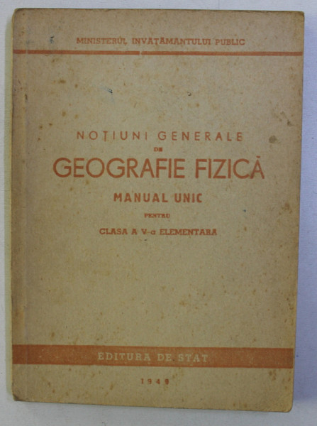 NOTIUNI GENERALE DE GEOGRAFIE FIZICA , MANUAL UNIC PENTRU CLASA a - V - a ELEMENTARA, 1949