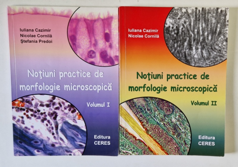 NOTIUNI PRACTICE DE MORFOLOGIE MICROSCOPICA , VOLUMELE I - II de IULIANA CAZIMIR .. NICOLAE CORNILA , 2008 - 2011