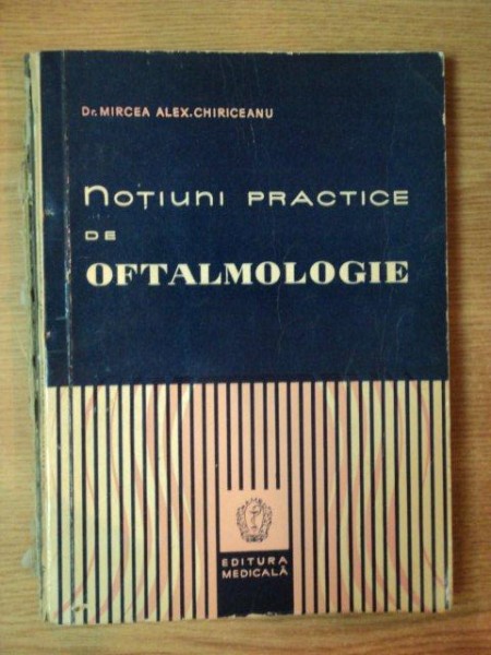 NOTIUNI PRACTICE DE OFTALMOLOGIE de Dr. MIRCEA ALEXANDRU CHIRICEANU