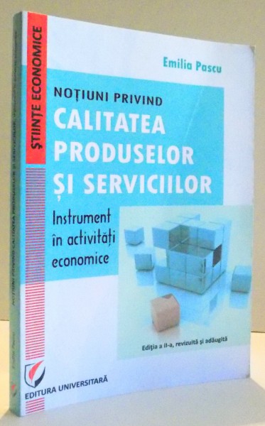 NOTIUNI PRIVIND CALITATEA PRODUSELOR SI SERVICIILOR - INSTRUMENT IN ACTIVITATI ECONOMICE de EMILIA PASCU, 2014 , PREZINTA SUBLINIERI SI INSEMNARI CU CREIONUL