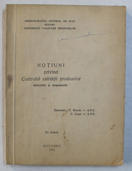 NOTIUNI PRIVIND CONTROLUL CALITATII PRODUSELOR ,  intocmit de T. BARON si C. CUSA , 1971